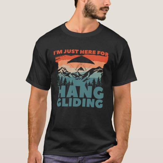 T-shirt I m Just Here For Hang Gliding Glider Gliders  1 (Devant)