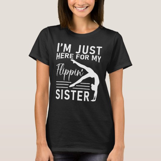 T-shirt I m Just Here For My Flippin Sister Gymnast Brothe (Devant)