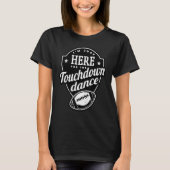 T-shirt I m just here for the touchdown dance (Devant)
