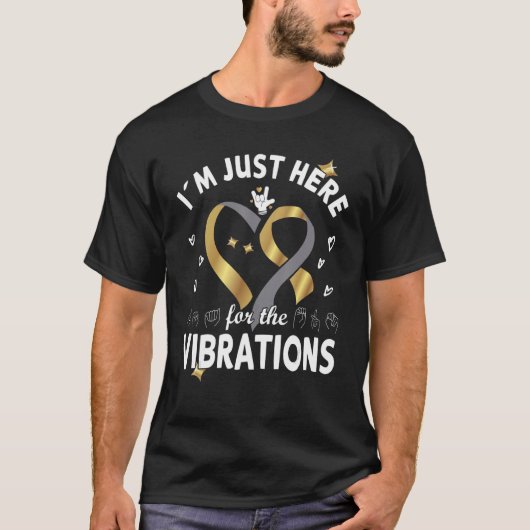 T-shirt I´m just here for the Vibrations - Deaf Awareness  (Devant)