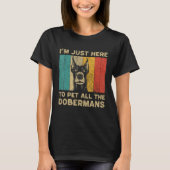 T-shirt I m Just Here To Pet All The Dobermans (Devant)