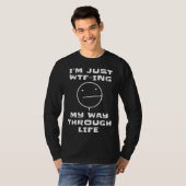 T-shirt I m Just WTF ing My Way Through Life  Sarcastic Fa (Devant entier)