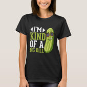 T-shirt I m Kind of a big Dill Pickles Costumes Pickle (Devant)