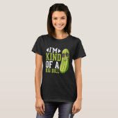 T-shirt I m Kind of a big Dill Pickles Costumes Pickle (Devant entier)