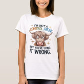 T-shirt I’m Not A Control Freak, But Your Doing Wrong  (Devant)