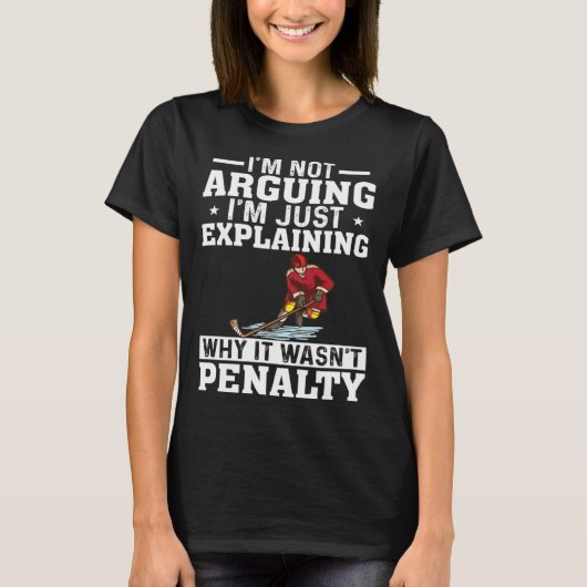 T-shirt I m Not Arguing I m Just Explaining  Hockey Saying (Devant)