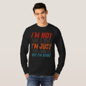 T-shirt I m Not Arguing I m Just Explaining Why I m Right  (Devant entier)