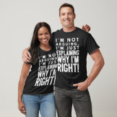 T-shirt I m not arguing I m just explaining why I m right (Unisexe)