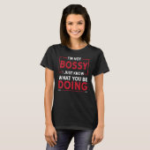 T-shirt I m Not Bossy I Just Know What You Be Doing (Devant entier)
