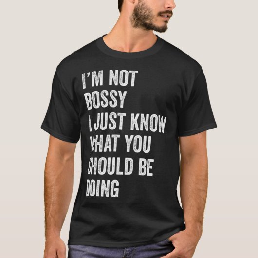 T-shirt I m Not Bossy I Just Know What You Should Be Doing (Devant)