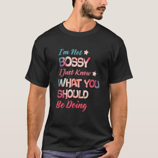 T-shirt I m Not Bossy I Just Know What You Should Be Doing (Devant)