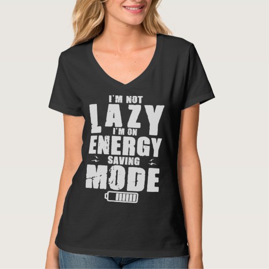 T-shirt I m Not Lazy I Am On Energy Saving Mode (Devant)
