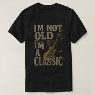 T-shirt I’m Not Old I’m a Classic Funny Guitar Shirt