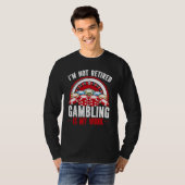 T-shirt I M Not Retired Gambling Is Hard Work Casino (Devant entier)