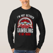 T-shirt I M Not Retired Gambling Is Hard Work Casino (Devant)
