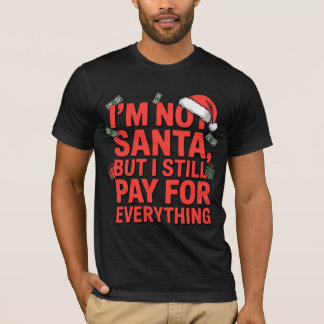 T-shirt I’m Not Santa But I Still Pay Funny Xmas Design