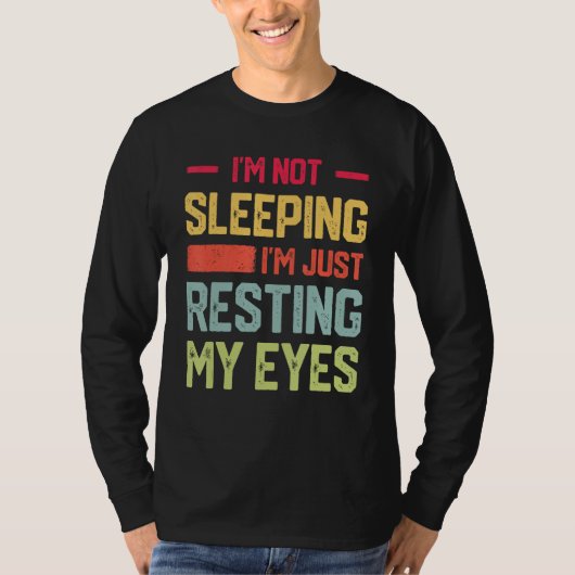 T-shirt I m Not Sleeping I m Just Resting My Eyes Mens Fat (Devant)