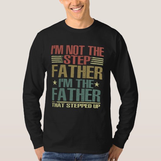 T-shirt I m Not The Step Father Stepped Up Fathers Day 202 (Devant)