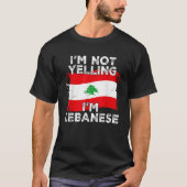 T-shirt I m Not Yelling I m Lebanese Funny Lebanon Flag  (Devant)