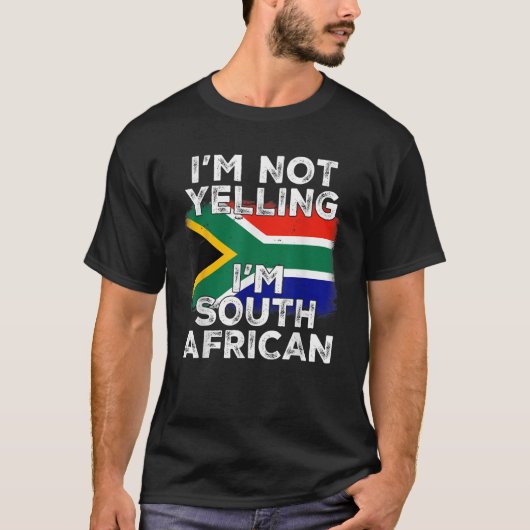 T-shirt I m Not Yelling I m South African Funny South Afri (Devant)