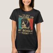T-shirt I m Only Taking To My Beagle Today Dog Owner (Devant)