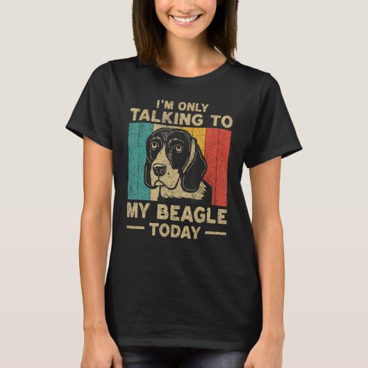 T-shirt I m Only Taking To My Beagle Today Dog Owner (Devant)
