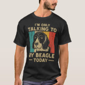 T-shirt I m Only Taking To My Beagle Today Dog Owner (Devant)