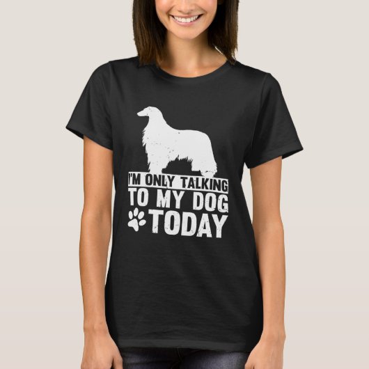 T-shirt I m Only Talking to My Dog Today AFGHAN HOUND (Devant)
