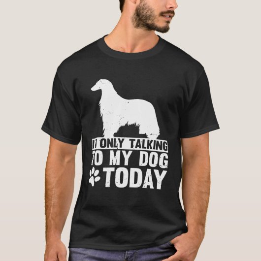 T-shirt I m Only Talking to My Dog Today AFGHAN HOUND (Devant)