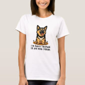 T-shirt I’m Only Talking to My Dog Today – Funny Dog Lover (Devant)
