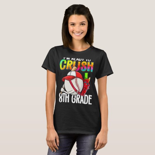 T-shirt I m Ready To Crush 8th Grade Cutes Baseball Player (Devant entier)