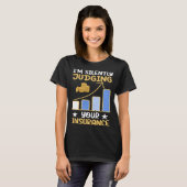 T-shirt I m Silently Judging Your Insurance Actuary Data S (Devant entier)