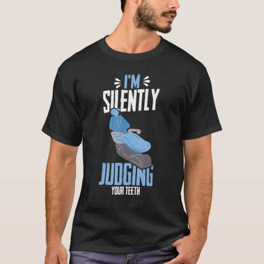 T-shirt I m Silently Judging Your Teeths Dental Assistant (Devant)