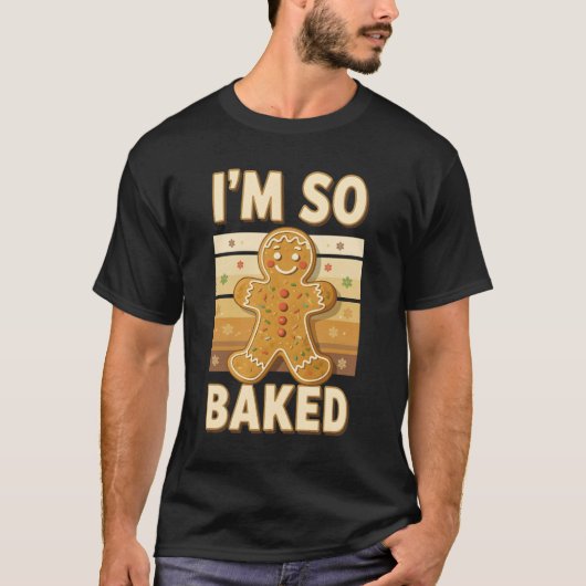 T-shirt I_m So Baked Gingerbread Man Christmas Funny Cooki (Devant)
