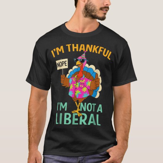 T-shirt I’m Thankful I’m Not A Liberal Funny Thanksgiving (Devant)