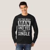 T-shirt I m the best man and yes i am single fun quote (Devant entier)