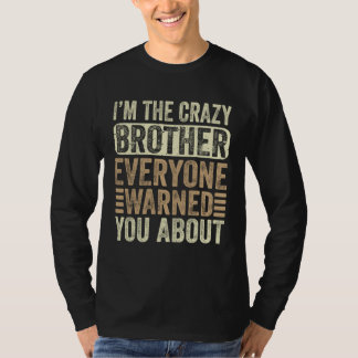 T-shirt I m The Crazy Brother Everyone Warned You About Fa