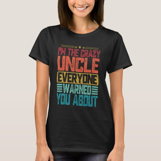 T-shirt I m The Crazy Uncle Everyone Warned You About Fath (Devant)