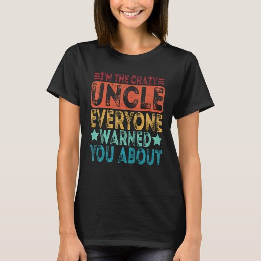 T-shirt I m The Crazy Uncle Everyone Warned You About Fath (Devant)
