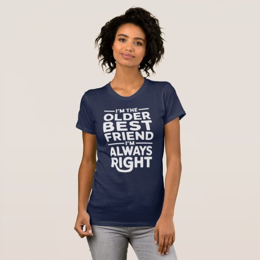 T-shirt I’m The Older Best Friend I’m Always Right (Devant entier)