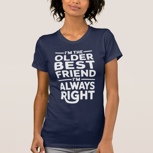 T-shirt I’m The Older Best Friend I’m Always Right (Devant)
