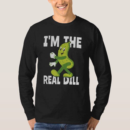 T-shirt I m The Real Dill Pickle  National Pickle Day (Devant)