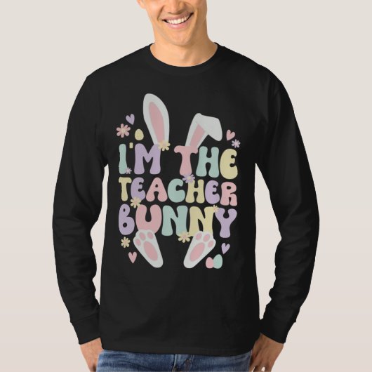 T-shirt I m The Teacher Easter Bunny Teaching Easter Day (Devant)