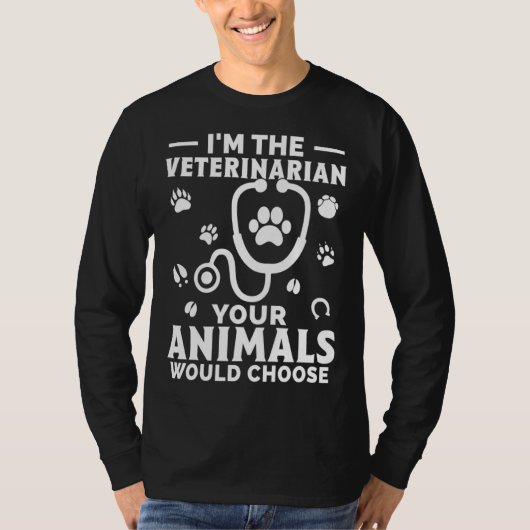 T-shirt I m The Veterinarian Your Animals Would Choose (Devant)