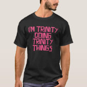 T-shirt I m Trinity doing Trinity things (Devant)