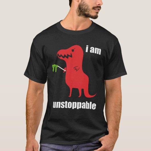 T-shirt I m Unstoppable Rex Prehistoric Dinosaur (Devant)