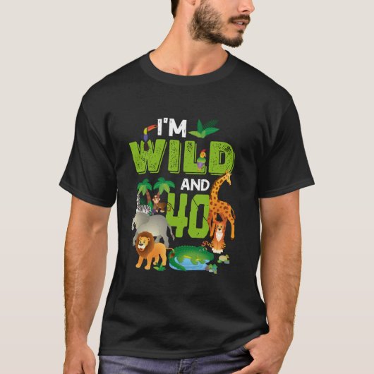 T-shirt I m Wild et 40e anniversaire Zoo Thème Safari 40 Y (Devant)