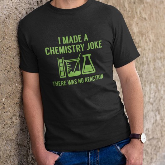 T-shirt I Made A Chemistry Joke