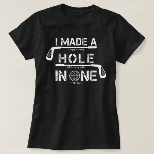 T-shirt I Made A Hole In One Funny Golf Golfing Quote Funn (Design devant)