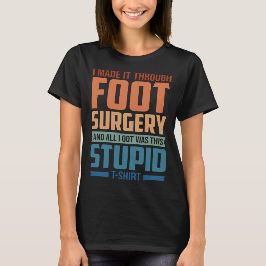 T-shirt I Made It Through Foot Surgery Foot Surgery Recov (Devant)